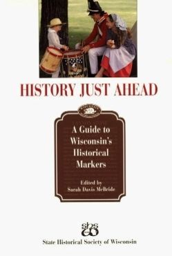 History Just Ahead: A Guide to Wisconsin's Historical Markers image. Click for more information.